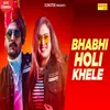 About Bhabhi Holi Khele Song